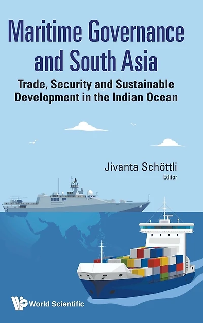 Maritime Governance And South Asia: Trade, Security And Sustainable Development In The Indian Ocean
