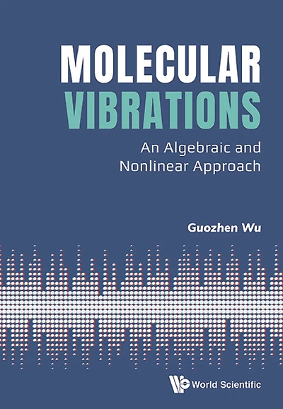 MOLECULAR VIBRATIONS: AN ALGEBRAIC AND NONLINEAR APPROACH: An Algebraic and Nonlinear Approach