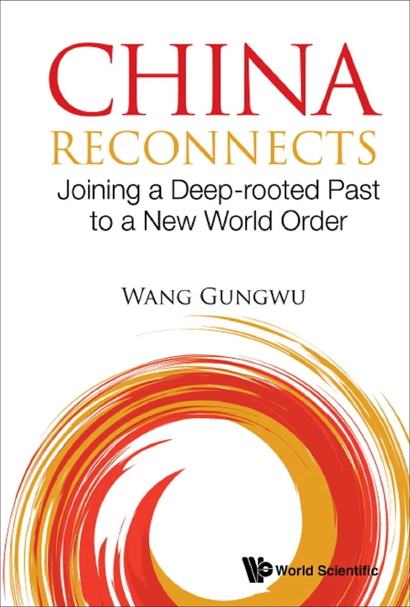 CHINA RECONNECTS: Joining a Deep-rooted Past to a New World Order