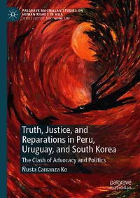 Truth, Justice, and Reparations Peru, Uruguay, South Korea: The Clash of Advocacy Politics