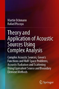 Theory and Application of Acoustic Sources Using Complex Analysis: Sources, Green's Functions Half-Space Problems, Radiation Scattering Equivalent Source Boundary Element Methods