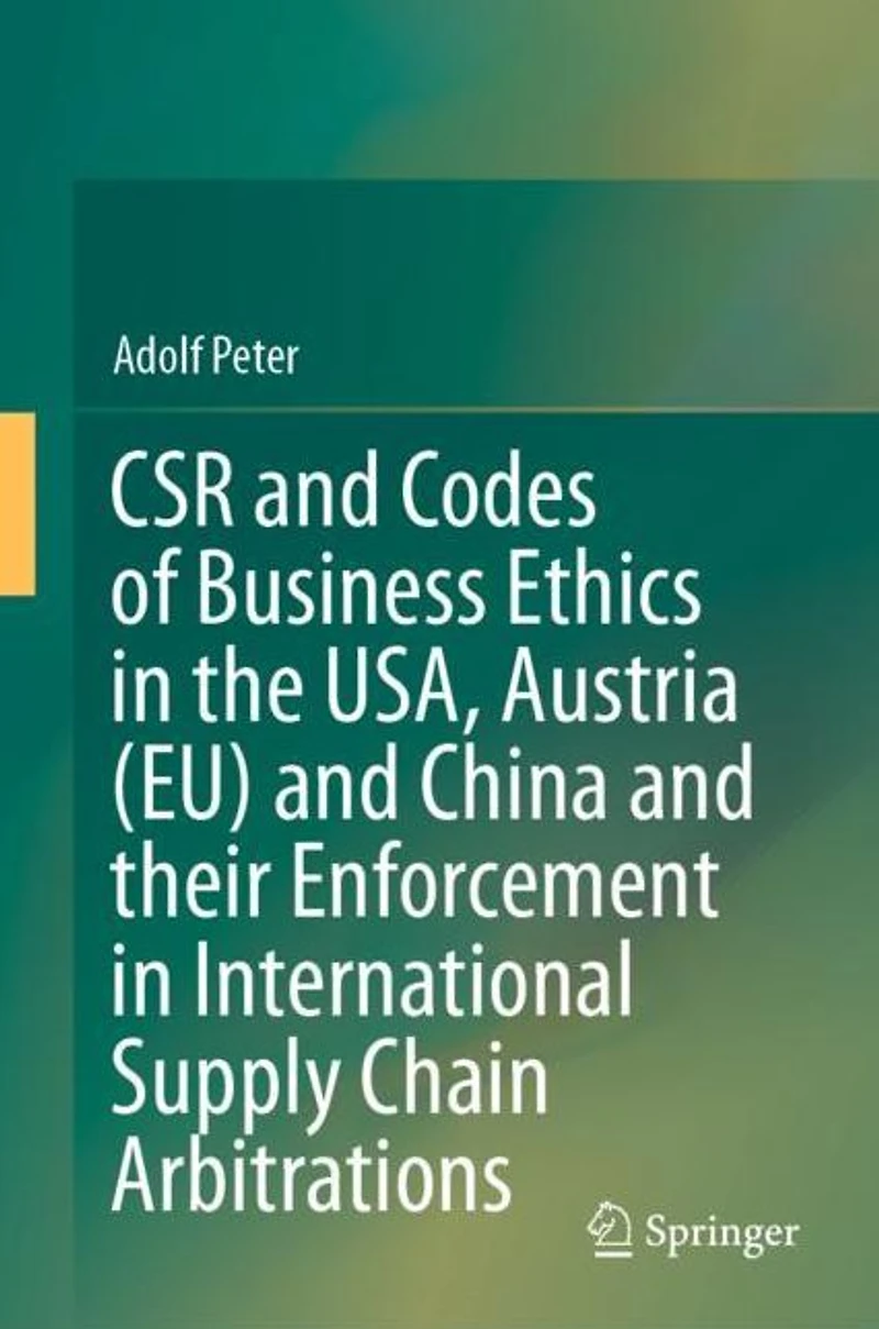 CSR and Codes of Business Ethics the USA, Austria (EU) China their Enforcement International Supply Chain Arbitrations