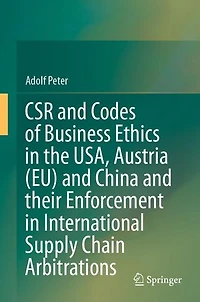 CSR and Codes of Business Ethics the USA, Austria (EU) China their Enforcement International Supply Chain Arbitrations