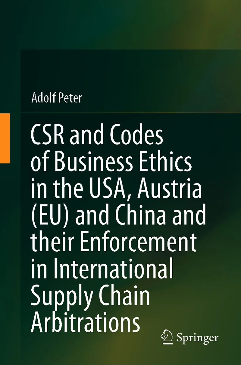 CSR and Codes of Business Ethics the USA, Austria (EU) China their Enforcement International Supply Chain Arbitrations