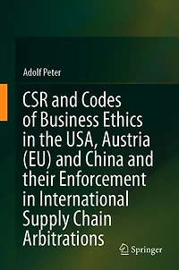 CSR and Codes of Business Ethics the USA, Austria (EU) China their Enforcement International Supply Chain Arbitrations