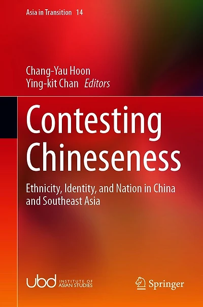 Contesting Chineseness: Ethnicity, Identity, and Nation China Southeast Asia