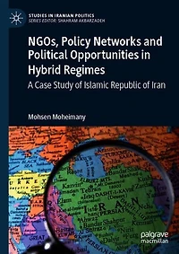 NGOs, Policy Networks and Political Opportunities Hybrid Regimes: A Case Study of Islamic Republic Iran