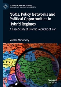 NGOs, Policy Networks and Political Opportunities Hybrid Regimes: A Case Study of Islamic Republic Iran