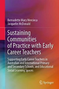 Sustaining Communities of Practice with Early Career Teachers: Supporting Teachers Australian and International Primary Secondary Schools, Educational Social Learning Spaces