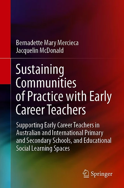 Sustaining Communities of Practice with Early Career Teachers: Supporting Teachers Australian and International Primary Secondary Schools, Educational Social Learning Spaces