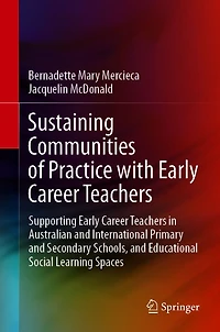 Sustaining Communities of Practice with Early Career Teachers: Supporting Teachers Australian and International Primary Secondary Schools, Educational Social Learning Spaces