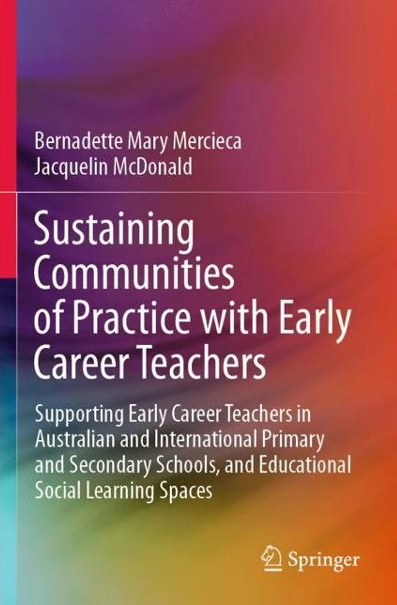 Sustaining Communities of Practice with Early Career Teachers: Supporting Teachers Australian and International Primary Secondary Schools, Educational Social Learning Spaces