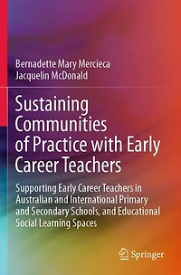 Sustaining Communities of Practice with Early Career Teachers: Supporting Teachers Australian and International Primary Secondary Schools, Educational Social Learning Spaces