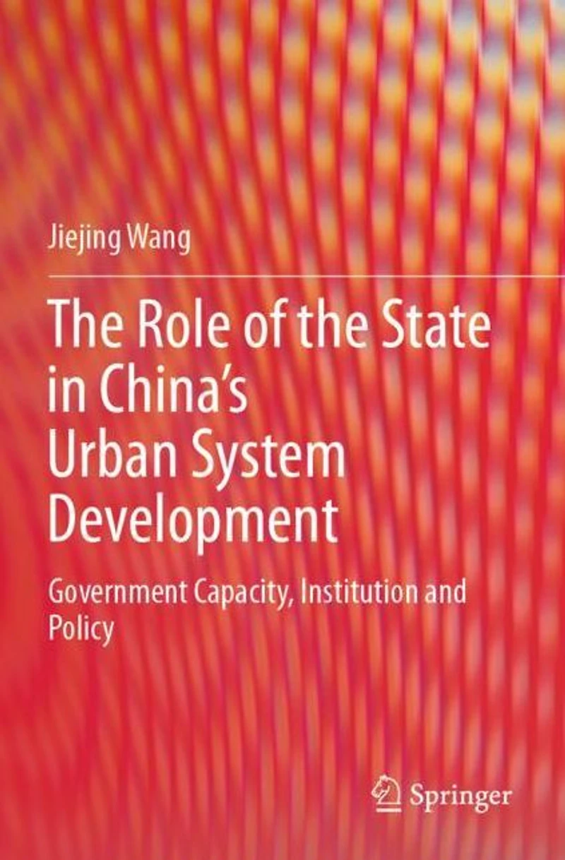 the Role of State China's Urban System Development: Government Capacity, Institution and Policy