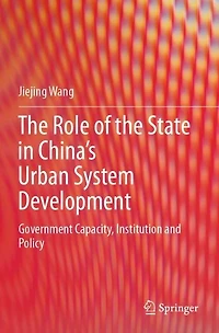 the Role of State China's Urban System Development: Government Capacity, Institution and Policy
