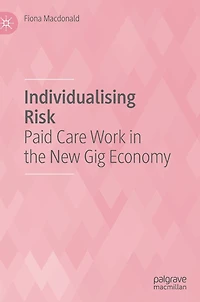 Individualising Risk: Paid Care Work the New Gig Economy