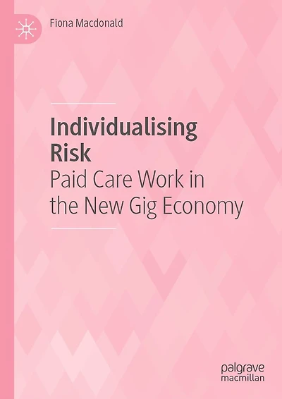Individualising Risk: Paid Care Work the New Gig Economy