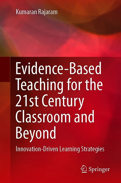 Evidence-Based Teaching for the 21st Century Classroom and Beyond: Innovation-Driven Learning Strategies