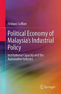 Political Economy of Malaysia's Industrial Policy: Institutional Capacity and the Automotive Industry