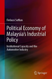 Political Economy of Malaysia's Industrial Policy: Institutional Capacity and the Automotive Industry