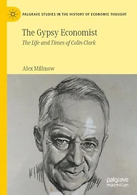 The Gypsy Economist: Life and Times of Colin Clark