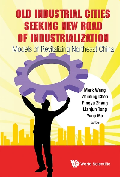 OLD INDUS CITI SEEK NEW RD of INDUSTRIAL: Models Revitalizing Northeast China