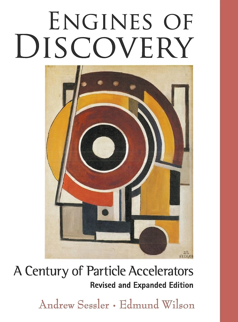 ENGINES of DISCOVERY (REV & EXPAND ED): A Century Particle Accelerators