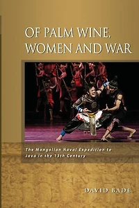 Of Palm Wine, Women and War: The Mongolian Naval Expedition to Java in the 13th Century