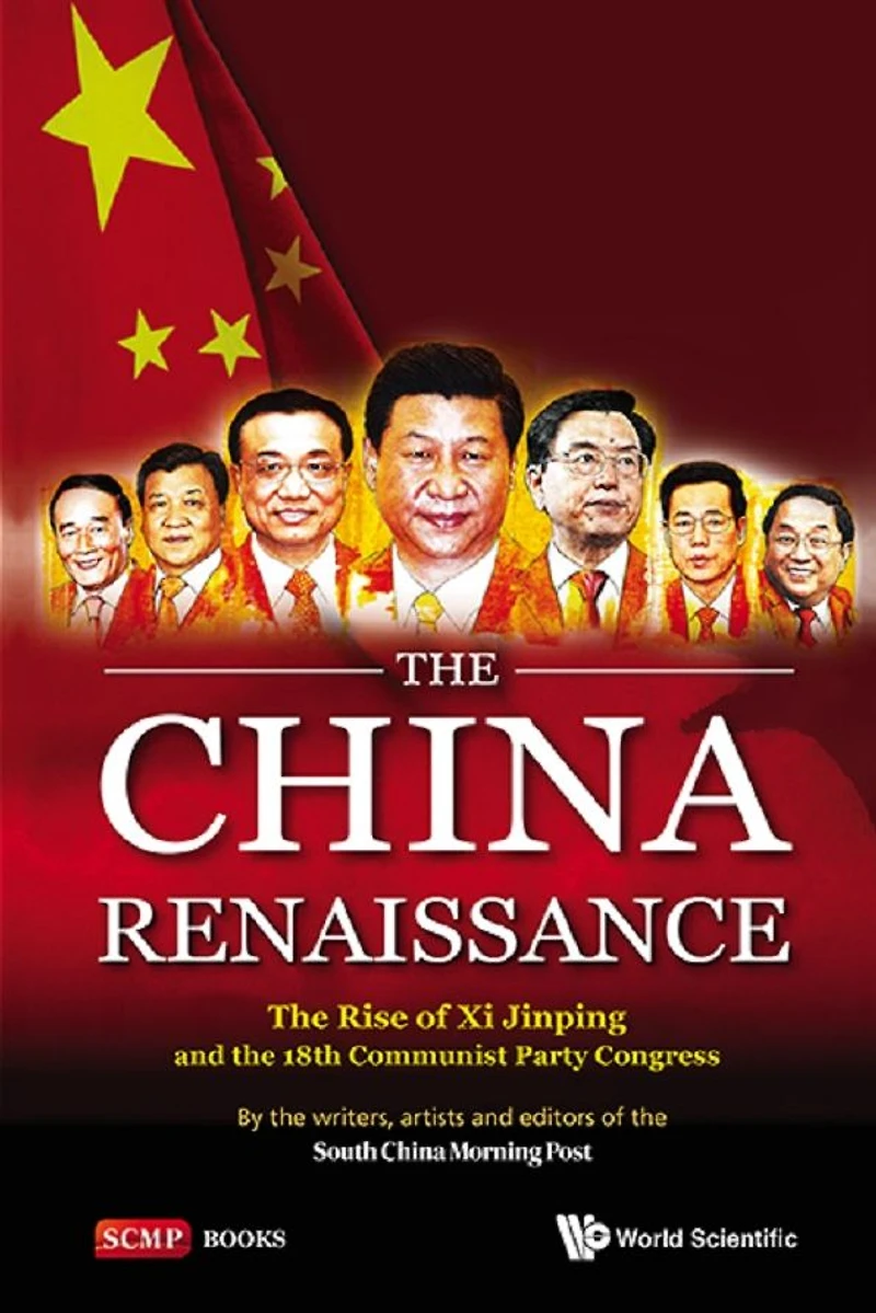 China Renaissance, The: The Rise Of Xi Jinping And 18th Communist Party Congress