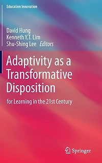 Adaptivity as a Transformative Disposition: for Learning the 21st Century