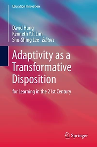Adaptivity as a Transformative Disposition: for Learning the 21st Century