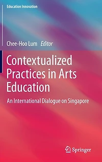 Contextualized Practices Arts Education: An International Dialogue on Singapore