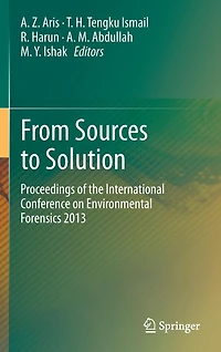 From Sources to Solution: Proceedings of the International Conference on Environmental Forensics 2013