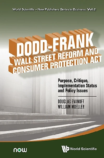 Dodd-frank Wall Street Reform And Consumer Protection Act: Purpose, Critique, Implementation Status Policy Issues