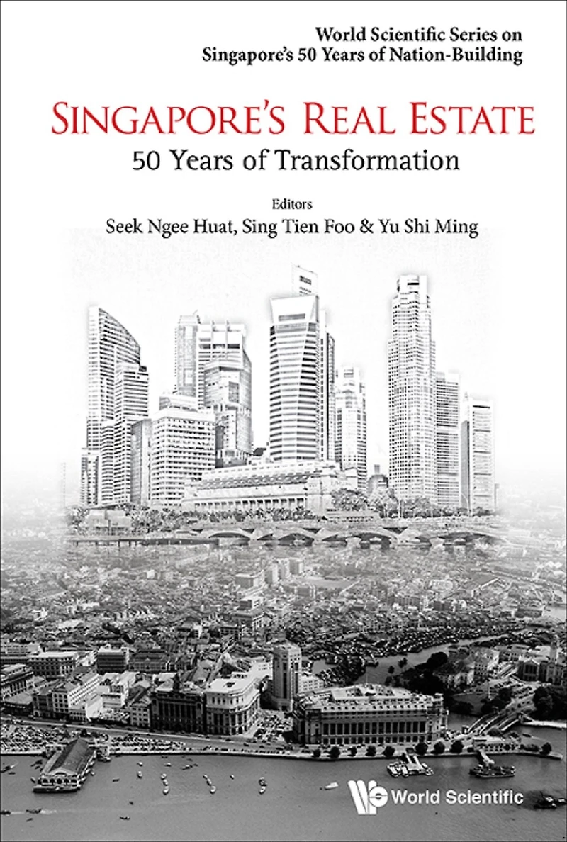 SINGAPORE'S REAL ESTATE: 50 YEARS OF TRANSFORMATION: 50 Years of Transformation