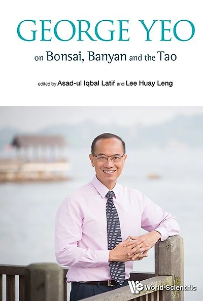 George Yeo On Bonsai, Banyan And The Tao