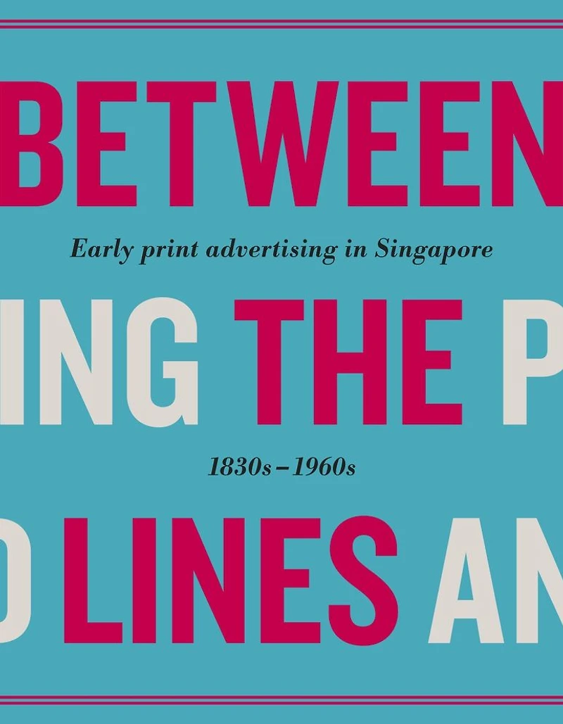 Between the Lines: Early Advertising in Singapore: 1830s - 1960s