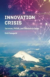 Innovation Crisis: Successes, Pitfalls, and Solutions Japan