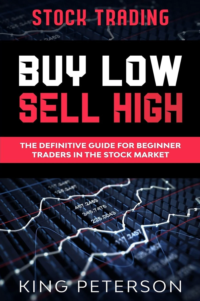 Stock Trading: BUY LOW SELL HIGH: The Definitive Guide For Beginner Traders Market