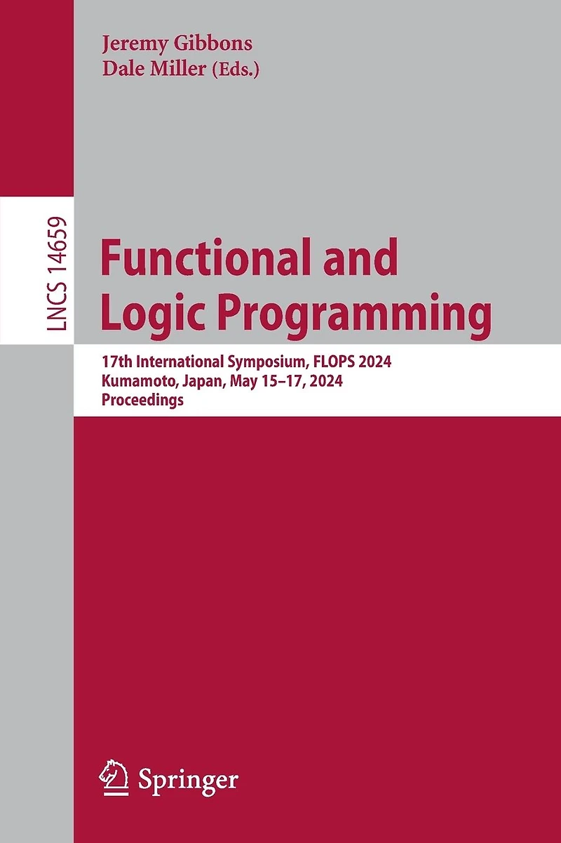 Functional and Logic Programming: 17th International Symposium, FLOPS 2024, Kumamoto, Japan, May 15-17, Proceedings