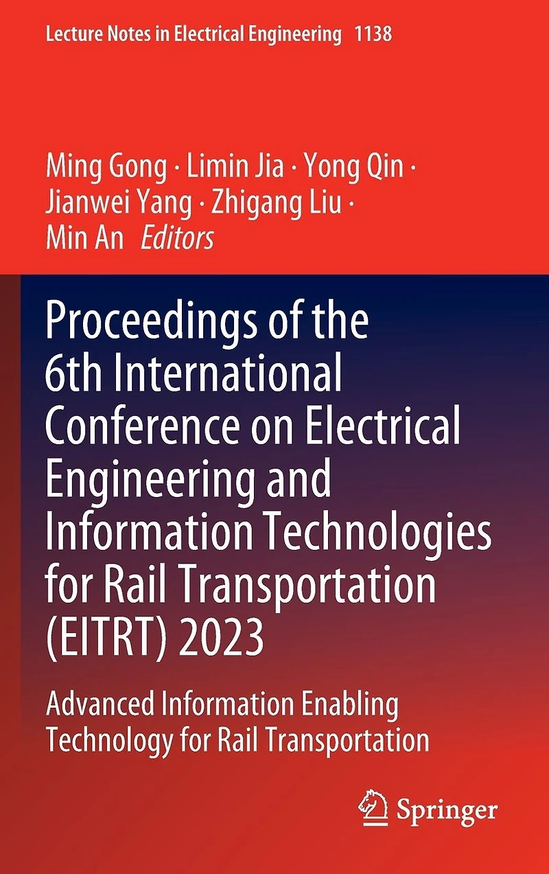 Proceedings of the 6th International Conference on Electrical Engineering and Information Technologies for Rail Transportation (EITRT) 2023: Advanced Enabling Technology
