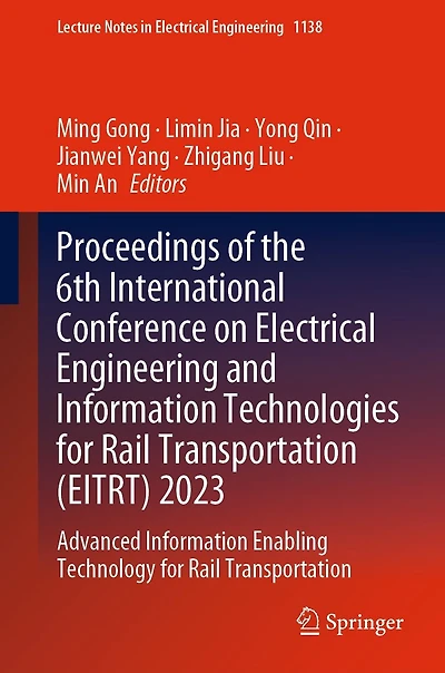 Proceedings of the 6th International Conference on Electrical Engineering and Information Technologies for Rail Transportation (EITRT) 2023: Advanced Enabling Technology