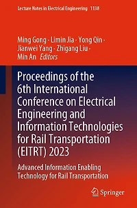 Proceedings of the 6th International Conference on Electrical Engineering and Information Technologies for Rail Transportation (EITRT) 2023: Advanced Enabling Technology