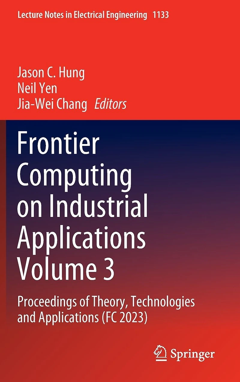 Frontier Computing on Industrial Applications Volume 3: Proceedings of Theory, Technologies and (FC 2023)