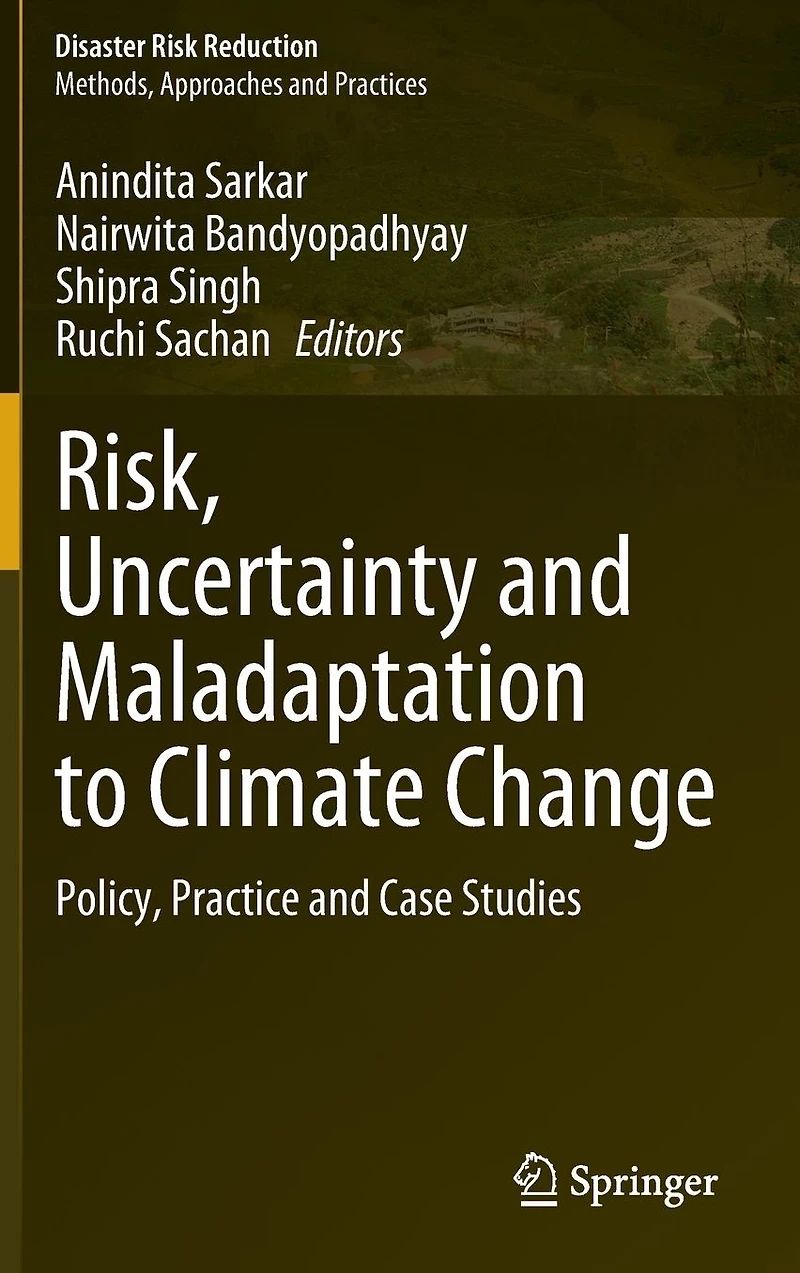 Risk, Uncertainty and Maladaptation to Climate Change: Policy, Practice Case Studies