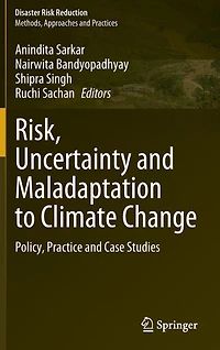 Risk, Uncertainty and Maladaptation to Climate Change: Policy, Practice Case Studies