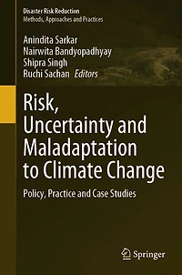 Risk, Uncertainty and Maladaptation to Climate Change: Policy, Practice Case Studies