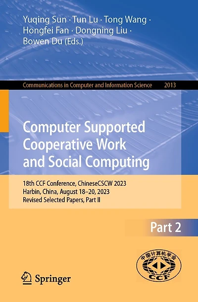 Computer Supported Cooperative Work and Social Computing: 18th CCF Conference, ChineseCSCW 2023, Harbin, China, August 18-20, Revised Selected Papers, Part II