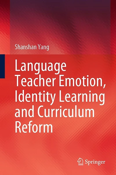 Language Teacher Emotion, Identity Learning and Curriculum Reform