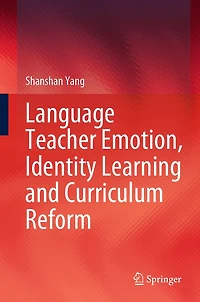 Language Teacher Emotion, Identity Learning and Curriculum Reform